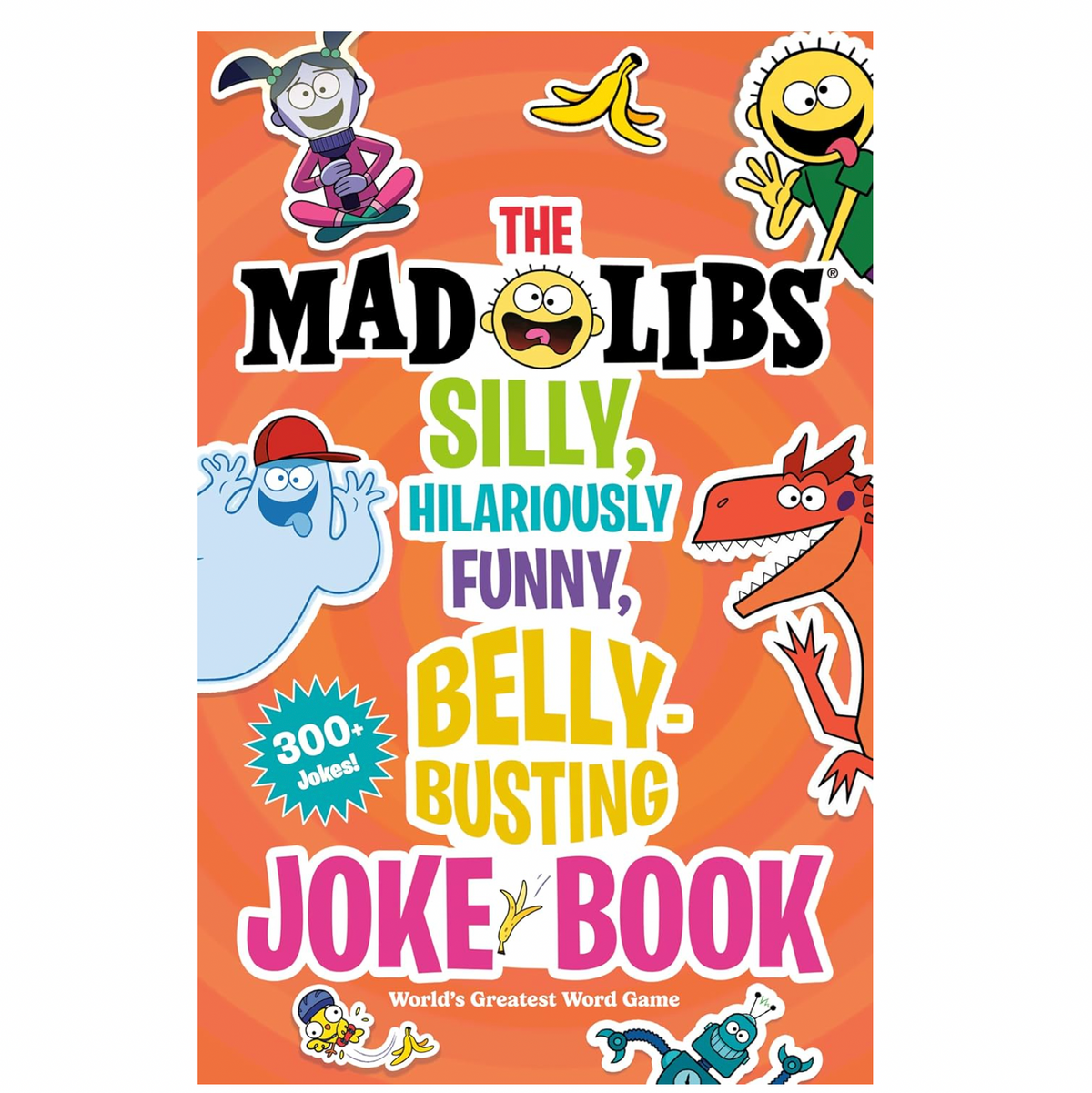 The Mad Libs Silly, Hilariously  Funny, Belly-Busting Joke Book