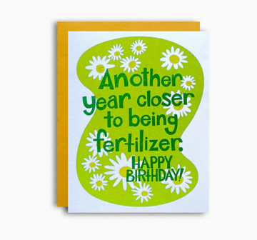 Another Year Closer To Being Fertilizer - Funny Birthday Card